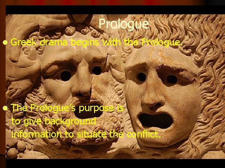 Prologue l Greek l The drama begins with the Prologue’s purpose is to give