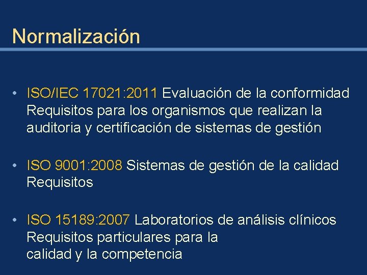 Normalización • ISO/IEC 17021: 2011 Evaluación de la conformidad Requisitos para los organismos que