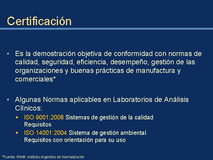 Certificación • Es la demostración objetiva de conformidad con normas de calidad, seguridad, eficiencia,