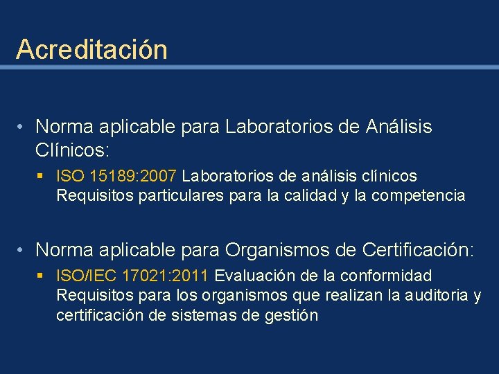 Acreditación • Norma aplicable para Laboratorios de Análisis Clínicos: § ISO 15189: 2007 Laboratorios