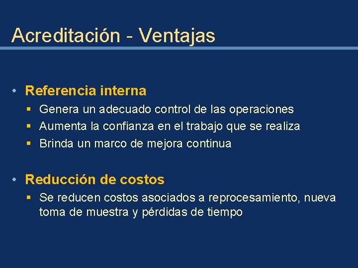 Acreditación - Ventajas • Referencia interna § Genera un adecuado control de las operaciones