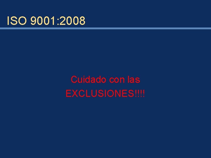 ISO 9001: 2008 Cuidado con las EXCLUSIONES!!!! 