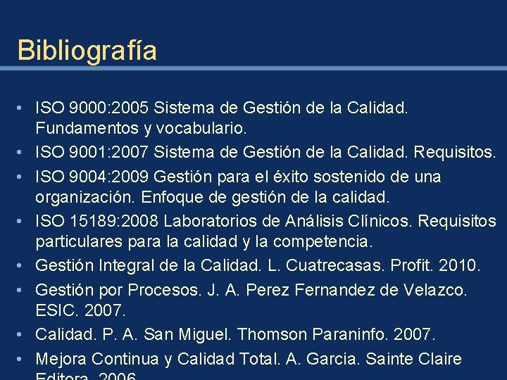 Bibliografía • ISO 9000: 2005 Sistema de Gestión de la Calidad. Fundamentos y vocabulario.