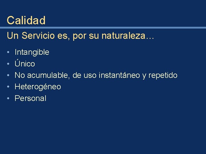 Calidad Un Servicio es, por su naturaleza… • • • Intangible Único No acumulable,