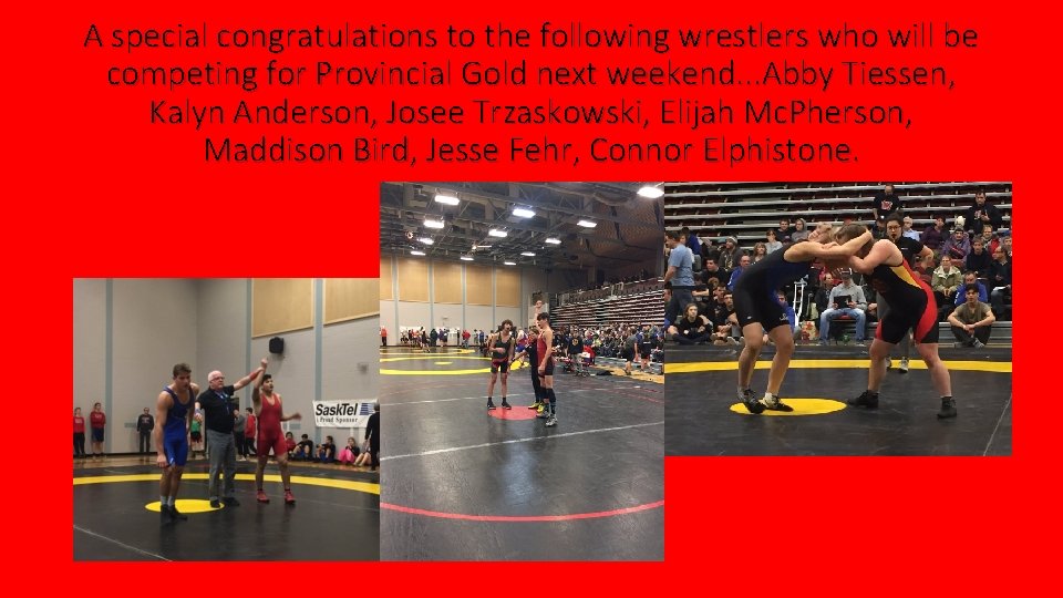 A special congratulations to the following wrestlers who will be competing for Provincial Gold