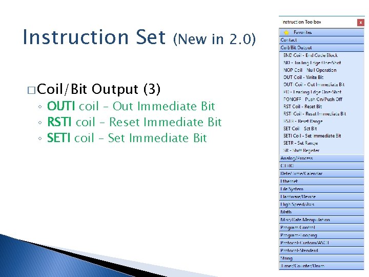 Instruction Set � Coil/Bit Output (3) (New in 2. 0) ◦ OUTI coil –