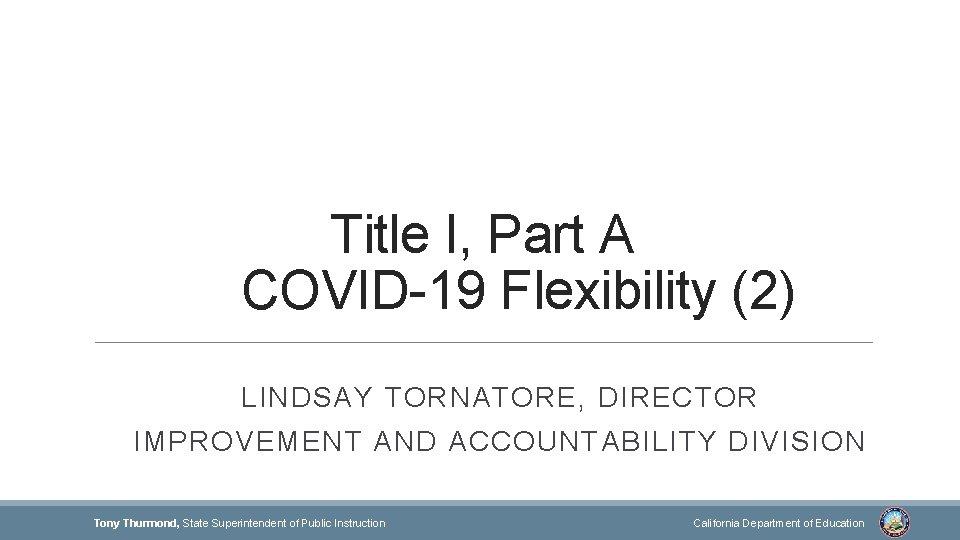 Title I, Part A COVID-19 Flexibility (2) LINDSAY TORNATORE, DIRECTOR IMPROVEMENT AND ACCOUNTABILITY DIVISION