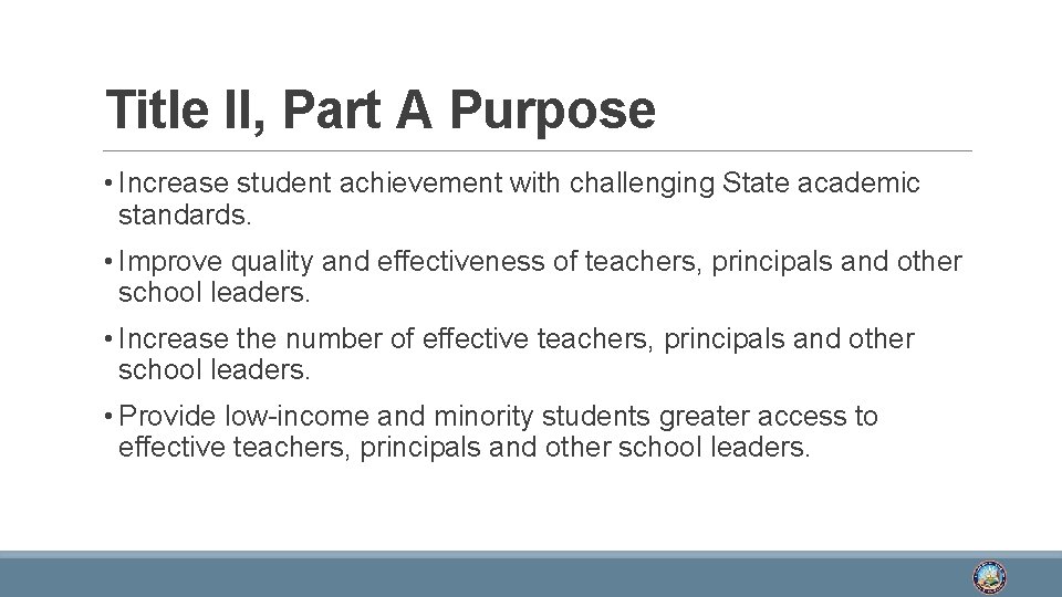 Title II, Part A Purpose • Increase student achievement with challenging State academic standards.