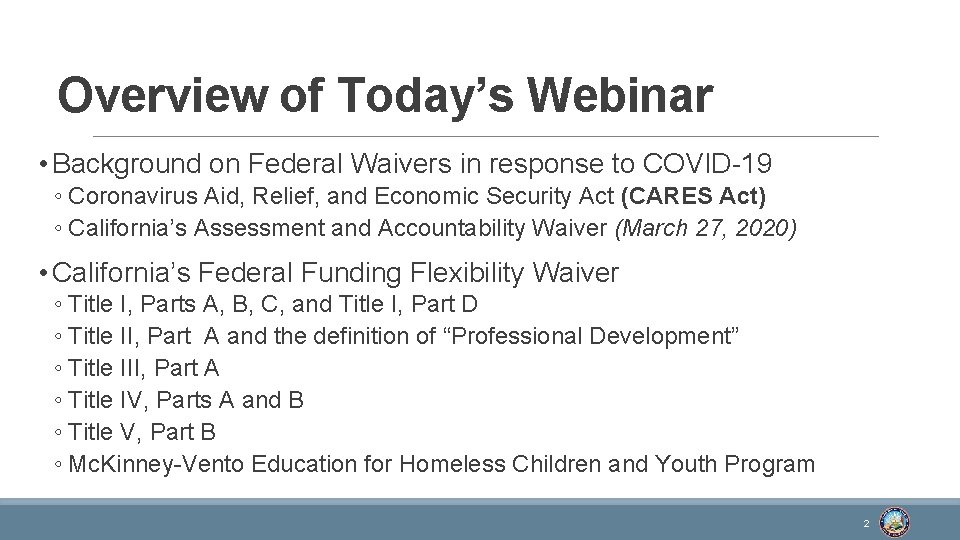 Overview of Today’s Webinar • Background on Federal Waivers in response to COVID-19 ◦