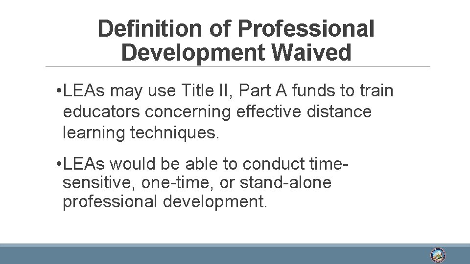 Definition of Professional Development Waived • LEAs may use Title II, Part A funds