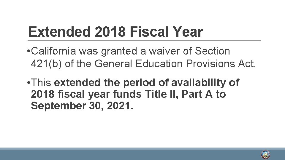 Extended 2018 Fiscal Year • California was granted a waiver of Section 421(b) of