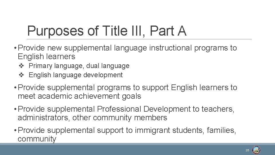 Purposes of Title III, Part A • Provide new supplemental language instructional programs to