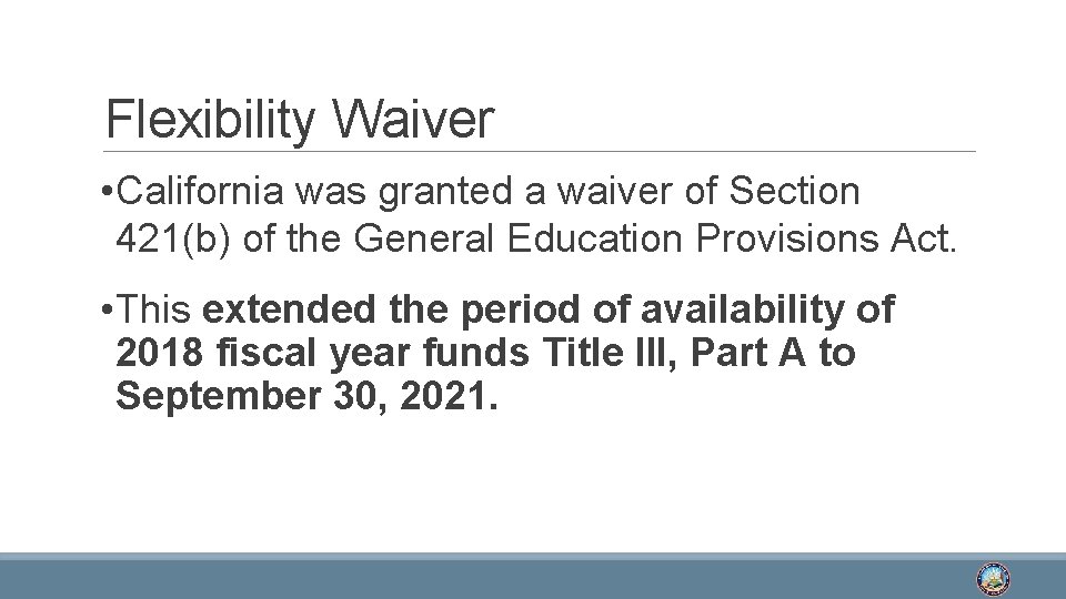 Flexibility Waiver • California was granted a waiver of Section 421(b) of the General