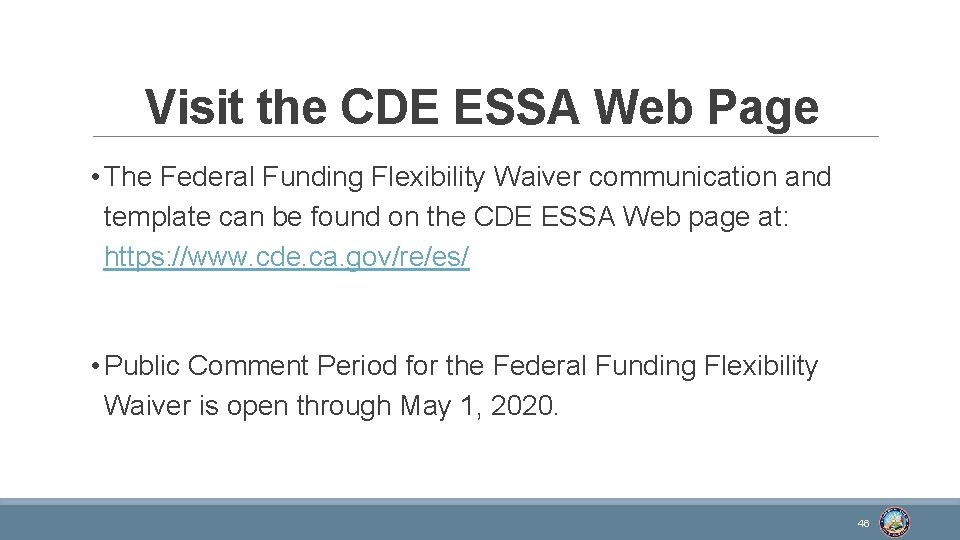 Visit the CDE ESSA Web Page • The Federal Funding Flexibility Waiver communication and