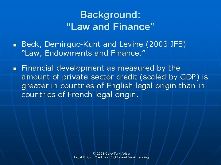 Background: “Law and Finance” n n Beck, Demirguc-Kunt and Levine (2003 JFE) “Law, Endowments