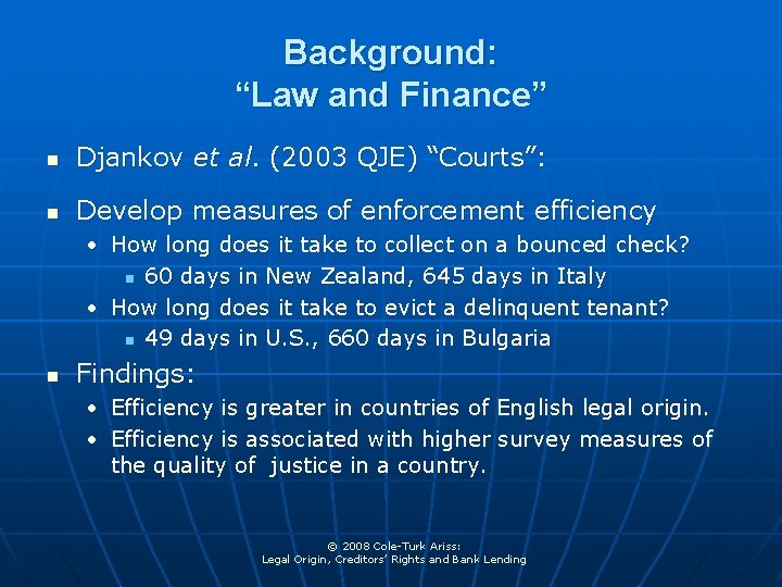 Background: “Law and Finance” n Djankov et al. (2003 QJE) “Courts”: n Develop measures