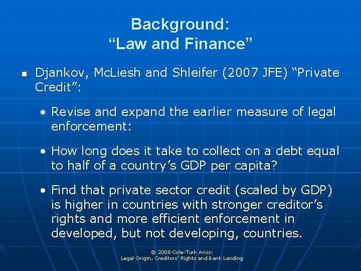 Background: “Law and Finance” n Djankov, Mc. Liesh and Shleifer (2007 JFE) “Private Credit”: