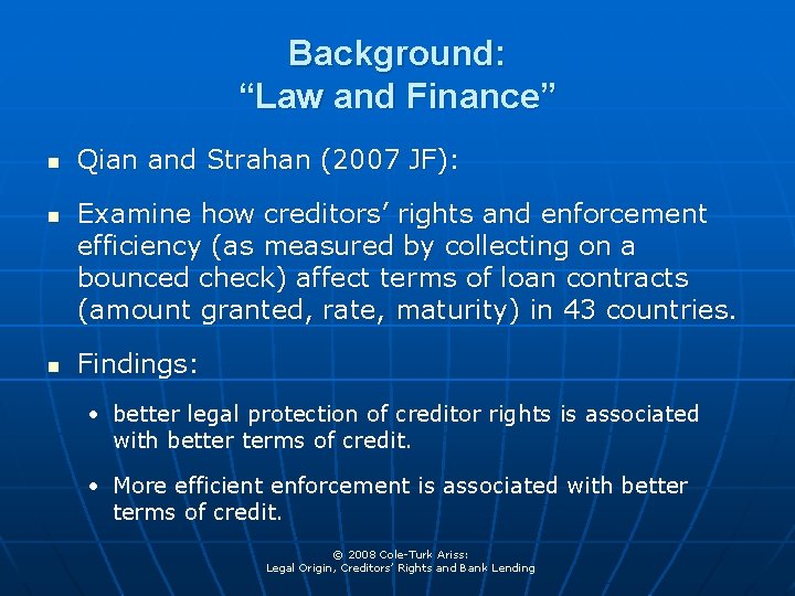 Background: “Law and Finance” n n n Qian and Strahan (2007 JF): Examine how
