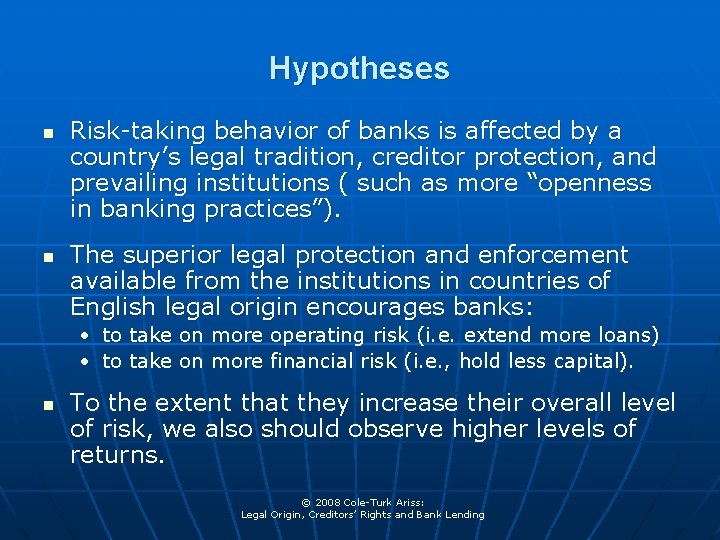 Hypotheses n n Risk-taking behavior of banks is affected by a country’s legal tradition,