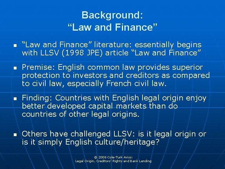 Background: “Law and Finance” n n “Law and Finance” literature: essentially begins with LLSV