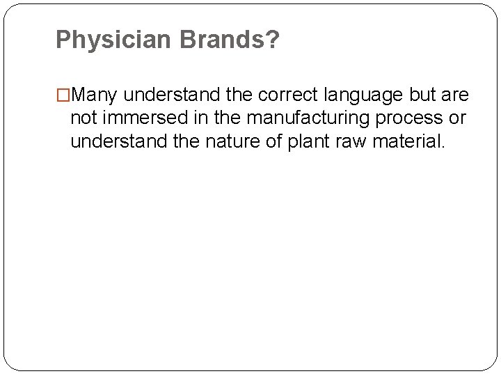 Physician Brands? �Many understand the correct language but are not immersed in the manufacturing