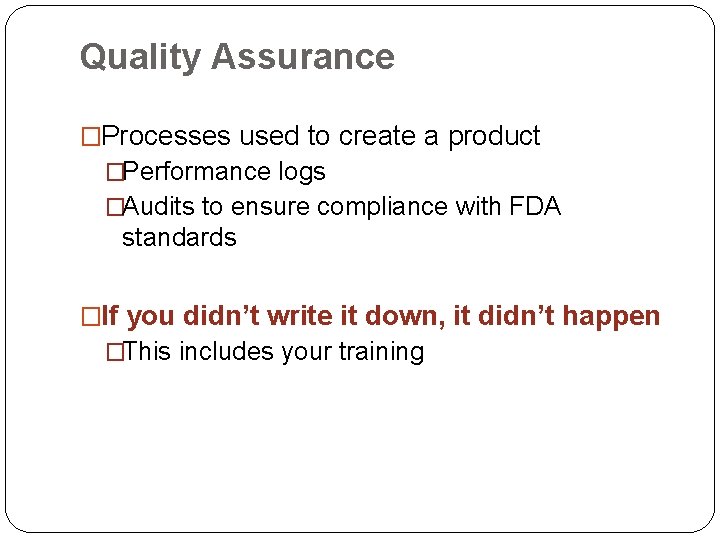 Quality Assurance �Processes used to create a product �Performance logs �Audits to ensure compliance