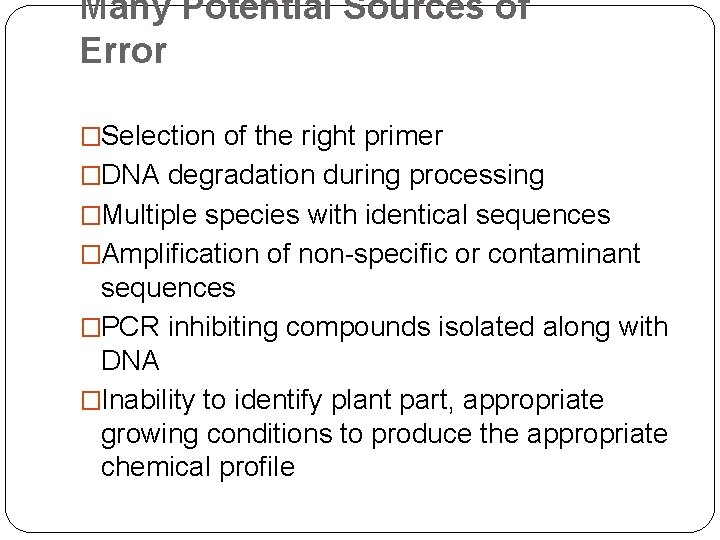 Many Potential Sources of Error �Selection of the right primer �DNA degradation during processing