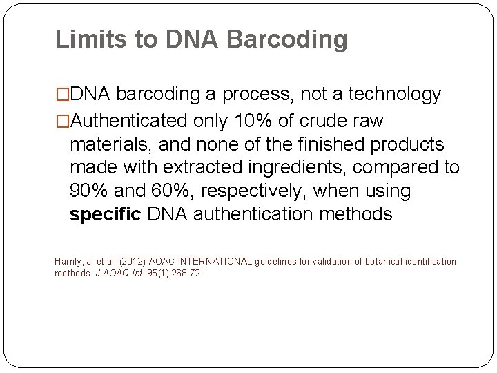 Limits to DNA Barcoding �DNA barcoding a process, not a technology �Authenticated only 10%