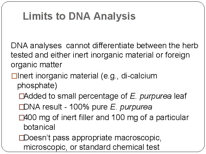 Limits to DNA Analysis DNA analyses cannot differentiate between the herb tested and either