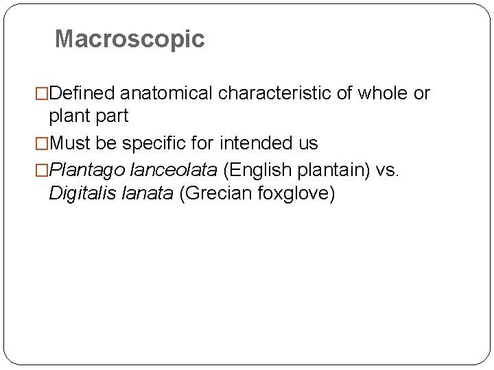 Macroscopic �Defined anatomical characteristic of whole or plant part �Must be specific for intended