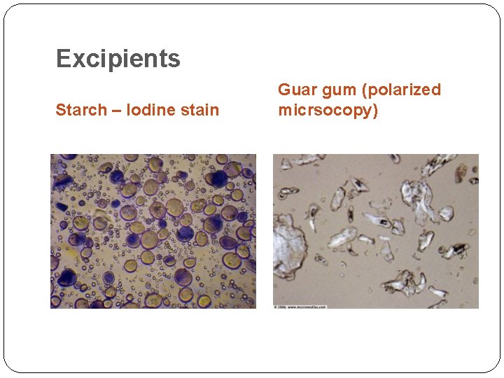 Excipients Starch – Iodine stain Guar gum (polarized micrsocopy) 