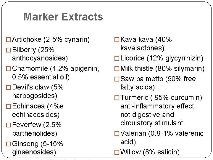 Marker Extracts � Artichoke (2 -5% cynarin) � Kava kava (40% � Bilberry (25%