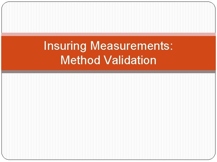 Insuring Measurements: Method Validation 