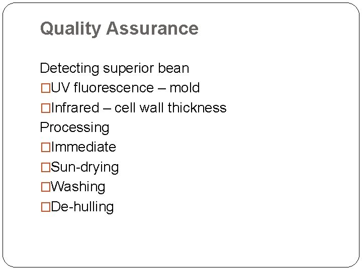 Quality Assurance Detecting superior bean �UV fluorescence – mold �Infrared – cell wall thickness