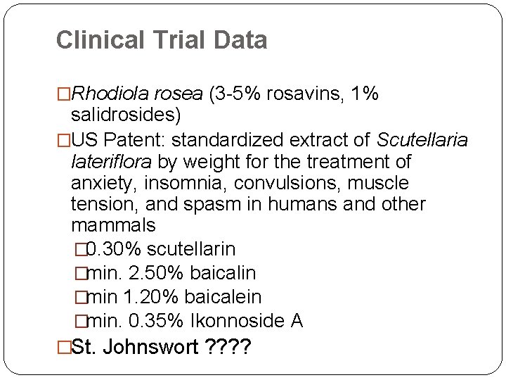 Clinical Trial Data �Rhodiola rosea (3 -5% rosavins, 1% salidrosides) �US Patent: standardized extract
