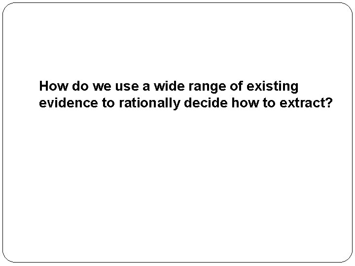 How do we use a wide range of existing evidence to rationally decide how