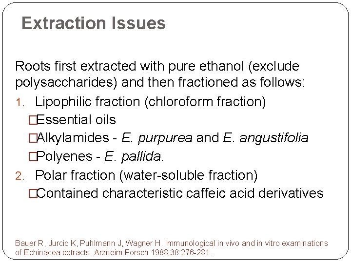 Extraction Issues Roots first extracted with pure ethanol (exclude polysaccharides) and then fractioned as