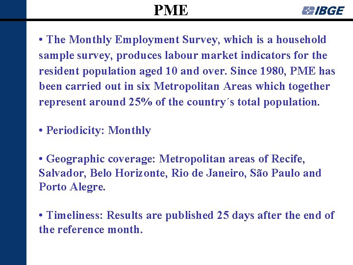 PME • The Monthly Employment Survey, which is a household sample survey, produces labour