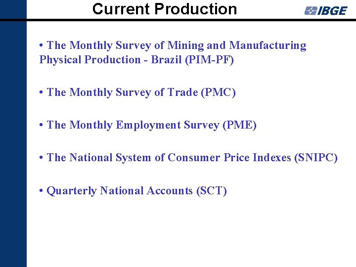 Current Production • The Monthly Survey of Mining and Manufacturing Physical Production - Brazil