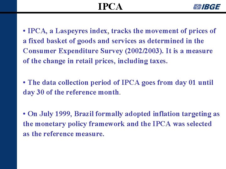 IPCA • IPCA, a Laspeyres index, tracks the movement of prices of a fixed