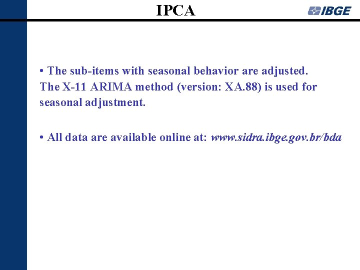 IPCA • The sub-items with seasonal behavior are adjusted. The X-11 ARIMA method (version: