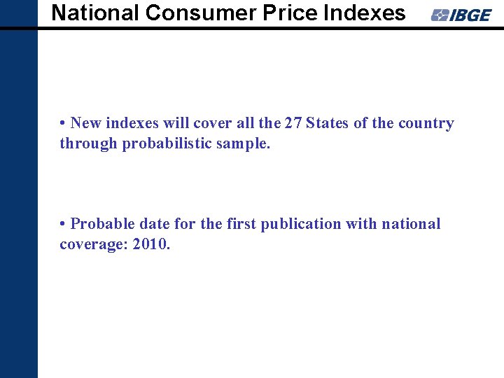 National Consumer Price Indexes • New indexes will cover all the 27 States of