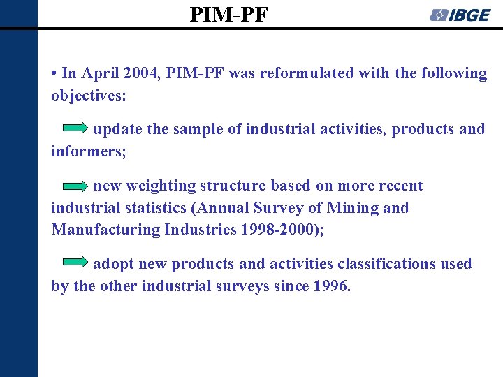 PIM-PF • In April 2004, PIM-PF was reformulated with the following objectives: update the