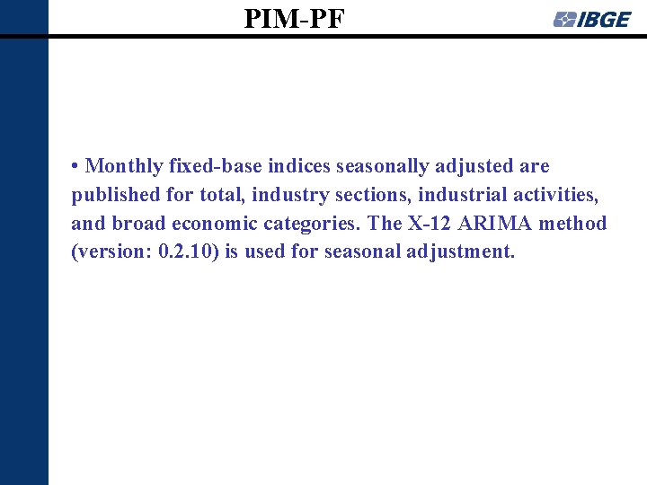 PIM-PF • Monthly fixed-base indices seasonally adjusted are published for total, industry sections, industrial