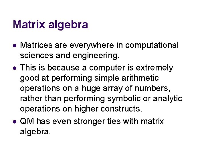Matrix algebra l l l Matrices are everywhere in computational sciences and engineering. This