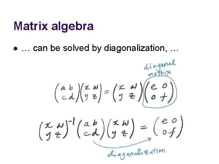 Matrix algebra l … can be solved by diagonalization, … 