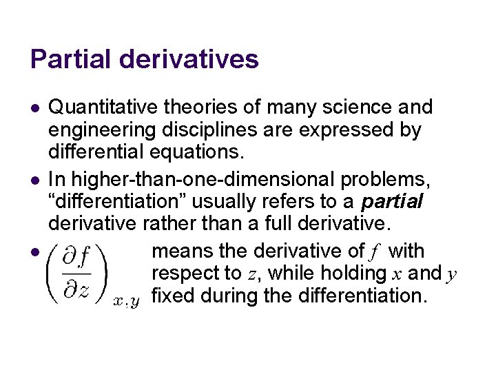 Partial derivatives l l l Quantitative theories of many science and engineering disciplines are