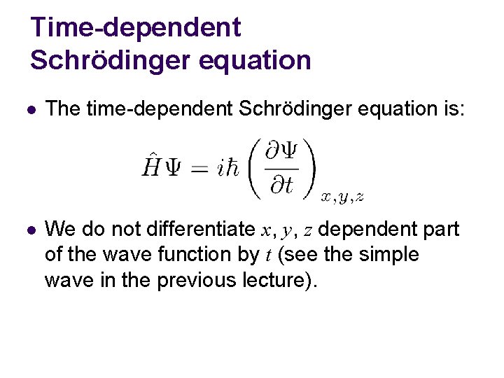 Time-dependent Schrödinger equation l The time-dependent Schrödinger equation is: l We do not differentiate