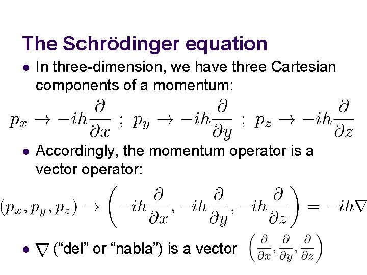 The Schrödinger equation l In three-dimension, we have three Cartesian components of a momentum: