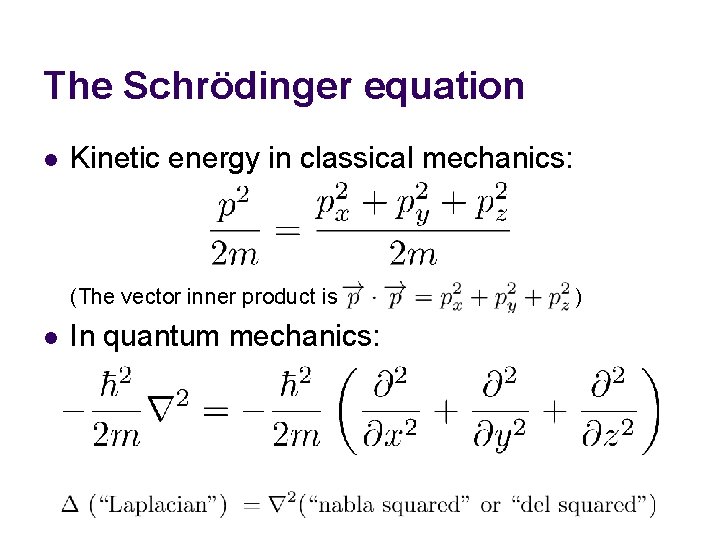 The Schrödinger equation l Kinetic energy in classical mechanics: (The vector inner product is